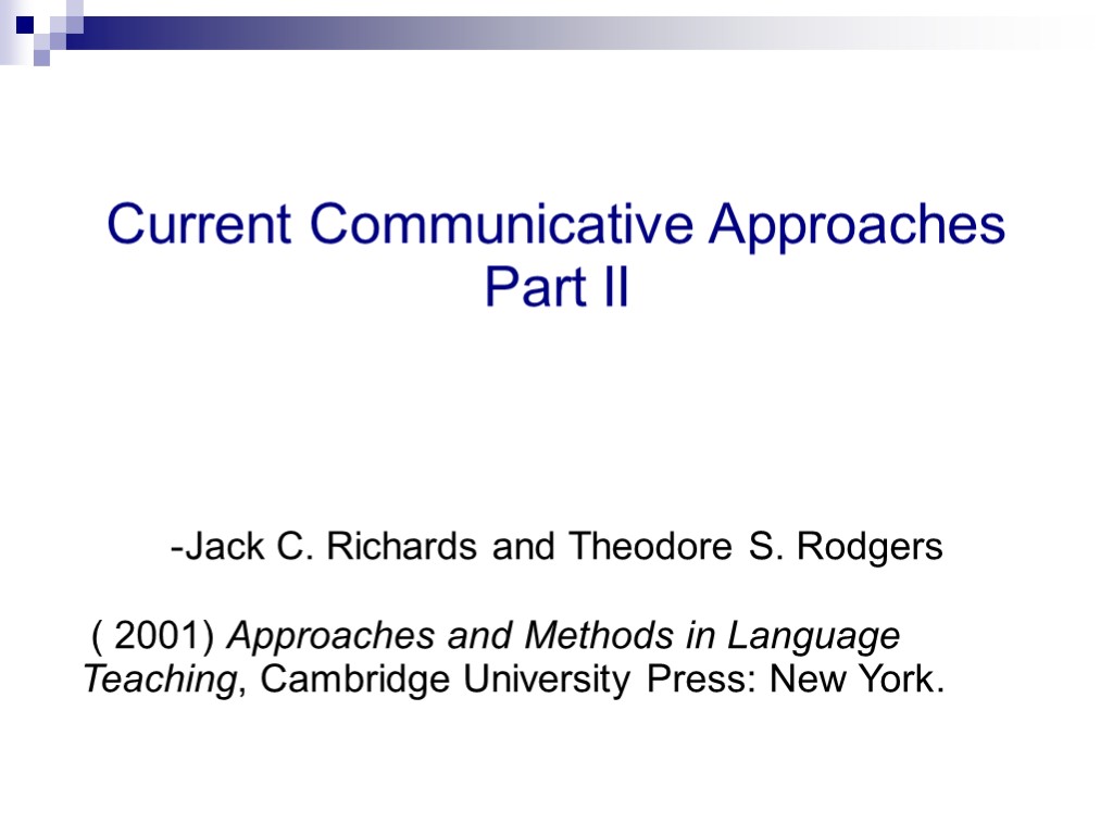 Current Communicative Approaches Part II -Jack C. Richards and Theodore S. Rodgers ( 2001)